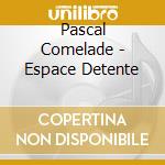 Pascal Comelade - Espace Detente cd musicale di Pascal Comelade