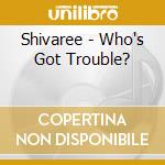 Shivaree - Who's Got Trouble? cd