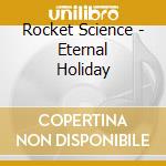 Rocket Science - Eternal Holiday cd