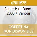 Super Hits Dance 2005 / Various cd