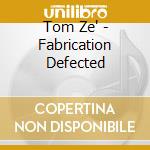 Tom Ze' - Fabrication Defected cd musicale di ZE'TOM