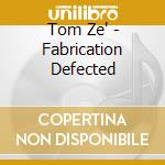 Tom Ze' - Fabrication Defected cd