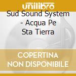 Sud Sound System - Acqua Pe Sta Tierra