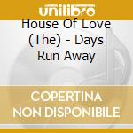 House Of Love (The) - Days Run Away cd