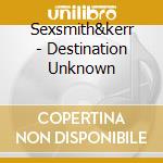 Sexsmith&kerr - Destination Unknown cd
