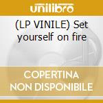 (LP VINILE) Set yourself on fire cd