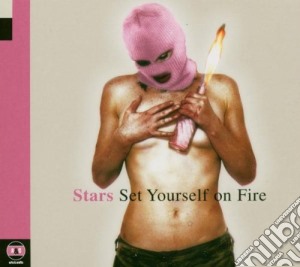 Stars - Set Yourself On Fire (2 Cd) cd musicale di STARS