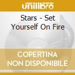 Stars - Set Yourself On Fire cd