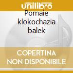 Pomaie klokochazia balek cd