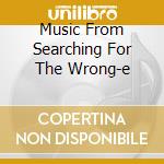Music From Searching For The Wrong-e cd