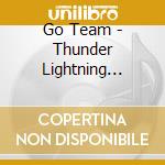Go Team - Thunder Lightning Strike (2 Cd) cd musicale di Team Go!