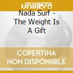 Nada Surf - The Weight Is A Gift cd