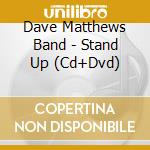 Dave Matthews Band - Stand Up (Cd+Dvd) cd musicale di MATTHEWS DAVE BAND