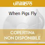 When Pigs Fly cd musicale di CHICHARONES