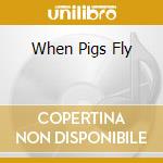 When Pigs Fly