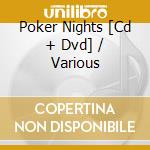 Poker Nights [Cd + Dvd] / Various cd
