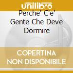 Perche' C'e' Gente Che Deve Dormire cd