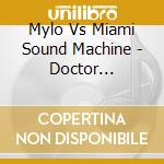 Mylo Vs Miami Sound Machine - Doctor Pressure cd musicale di Mylo Vs Miami Sound Machine