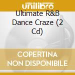 Ultimate R&B Dance Craze (2 Cd) cd