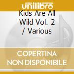 Kids Are All Wild Vol. 2 / Various cd