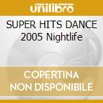 SUPER HITS DANCE 2005 Nightlife cd