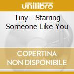 Tiny - Starring Someone Like You cd musicale di TINY