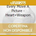 Every Move A Picture - Heart=Weapon cd