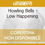 Howling Bells - Low Happening cd