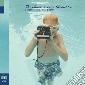 Most Serene Republic (The) - Underwater Cinematographer cd musicale di MOST SERENE REPUBLIC