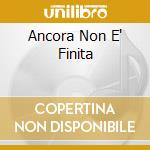 Ancora Non E' Finita cd