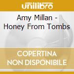 Amy Millan - Honey From Tombs cd musicale di Amy Millan