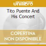 Tito Puente And His Concert cd musicale di Tito Puente