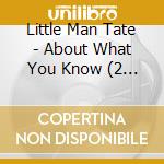 Little Man Tate - About What You Know (2 Cd)
