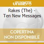 Rakes (The) - Ten New Messages cd musicale di RAKES