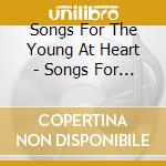 Songs For The Young At Heart - Songs For The Young At Heart cd