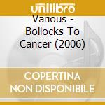 Various - Bollocks To Cancer (2006) cd