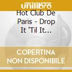 Hot Club De Paris - Drop It 'Til It Pops cd