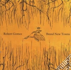 Robert Gomez - Brand New Towns cd musicale di Robert Gomez