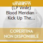 (LP Vinile) Blood Meridian - Kick Up The Dust / Shit World vinile