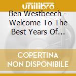 Ben Westbeech - Welcome To The Best Years Of Your Life cd musicale di Ben Westbeech