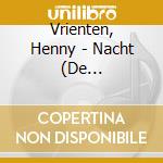 Vrienten, Henny - Nacht (De Soundtrack) (2 Cd) cd musicale di Vrienten, Henny