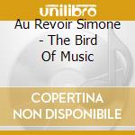 Au Revoir Simone - The Bird Of Music cd