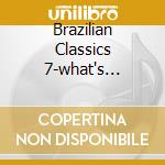 Brazilian Classics 7-what's Happening In Pernanbuco cd musicale di ARTISTI VARI