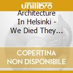 Architecture In Helsinki - We Died They Remixed cd