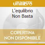 L'equilibrio Non Basta cd musicale di Paolo Cattaneo