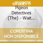 Pigeon Detectives (The) - Wait For Me cd musicale di Detectives Pigeon