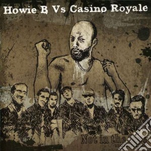 Howie B. Vs. Casino Royale - Not In The Face cd musicale di Howie b vs casino royale