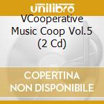 VCooperative Music Coop Vol.5 (2 Cd) cd