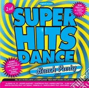 Super Hits Dance 2007 Beach Party cd musicale di ARTISTI VARI