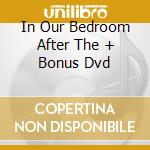 In Our Bedroom After The + Bonus Dvd cd